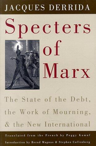Specters of Marx: The State of the Debt, the Work of Mourning, and the New International