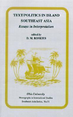 Text/Politics in Island Southeast Asia: Essays in Interpretation (Volume 91)