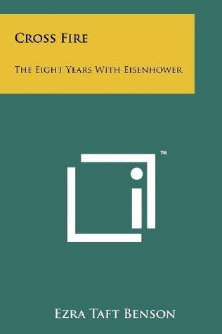 Cross Fire: The Eight Years With Eisenhower