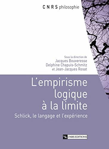 L'empirisme logique à la limite: Schlick, le langage et l'expérience (CNRS Philosophie)
