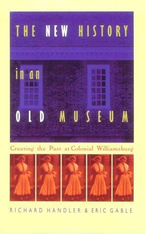 The New History in an Old Museum: Creating the Past at Colonial Williamsburg