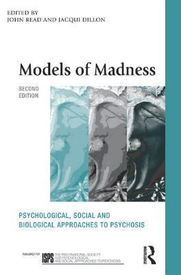Models of Madness: Psychological, Social and Biological Approaches to Psychosis