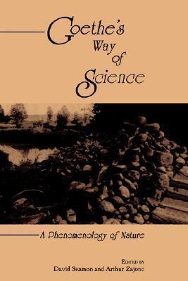 Goethe's Way of Science (Suny Series, Environmental & Architectural Phenomenology)
