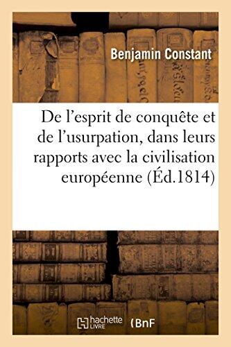 de l'Esprit de Conquête Et de l'Usurpation, Dans Leurs Rapports Avec La Civilisation Européenne (Generalites)