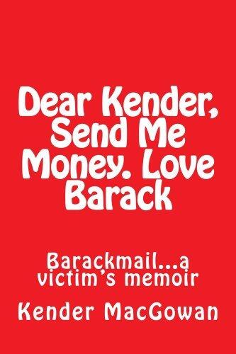 Dear Kender, Send Me Money. Love Barack