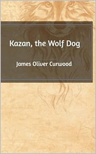 Kazan, The Wolf Dog Annotated