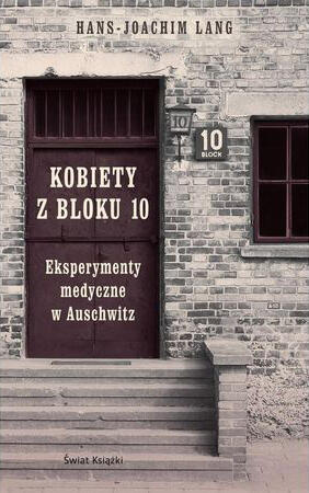 Kobiety z Bloku 10: Eksperymenty Medyczne w Auschwitz