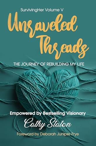 Unraveled Threads : The Journey of Rebuilding My Life