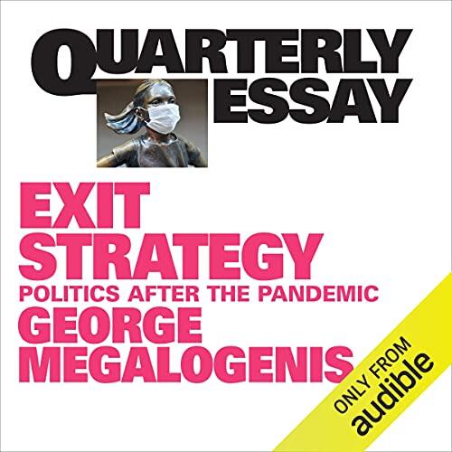 Quarterly Essay 82: Exit Strategy (Politics After the Pandemic)