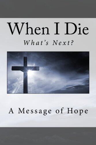 When I Die... What's Next?: A Message of Hope