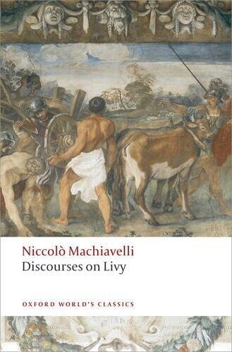 Discourses on Livy (Oxford World's Classics) [Paperback] [2009] (Author) Niccolo Machiavelli, Julia Conaway Bondanella, Peter Bondanella