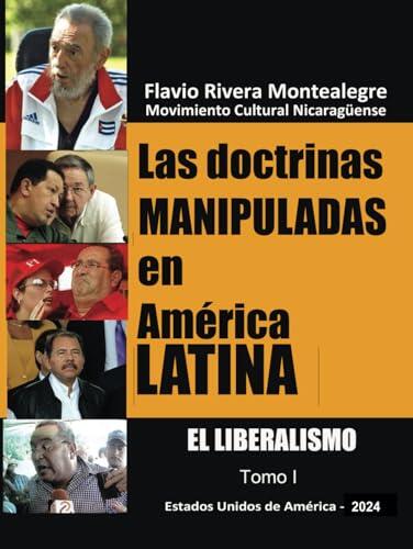 Las Doctrinas Manipuladas en America Latina: Liberalismo, Tomo I