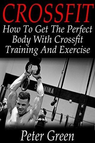 Crossfit:: How To Get The Perfect Body With Crossfit Training And Exercise