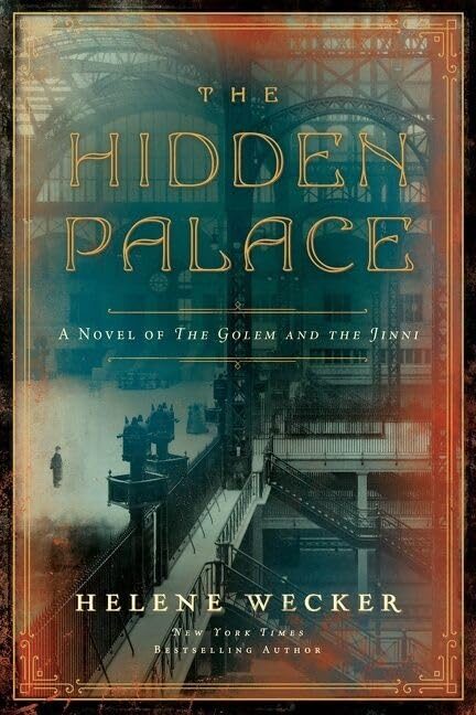 The Hidden Palace: A Novel of the Golem and the Jinni - A Sweeping Sequel in the Acclaimed Historical Fantasy Trilogy