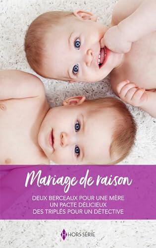 Mariage de raison: Deux berceaux pour une mère - Un pacte délicieux - Des triplés pour un détective