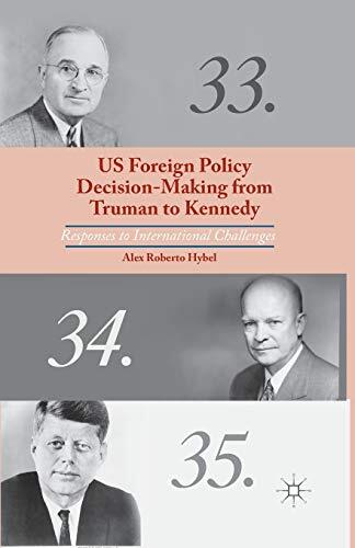 U.S. Foreign Policy Decision-Making from Truman to Kennedy: Responses to International Challenges