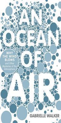 An Ocean of Air: Why the Wind Blows and Other Mysteries of the Atmosphere