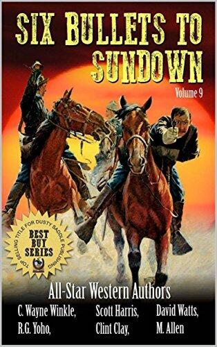 Six Bullets To Sundown: A Western Collection: Volume 9