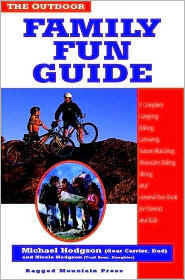 The Outdoor Family Fun Guide: A Complete Camping, Hiking, Canoeing, Nature Watching, Mountain Biking, Skiing, Climbing, and General Fun Book for Kids