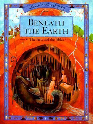 Beneath the Earth: The Facts and the Fables