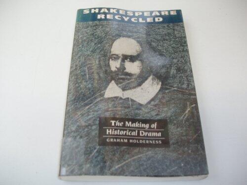 Shakespeare recycled: The making of historical drama