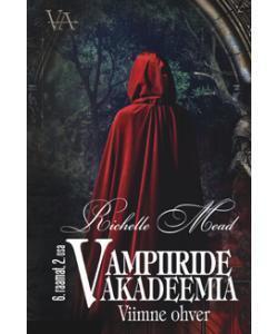 Viimne ohver. Vampiiride akadeemia 6. raamatu 2. osa