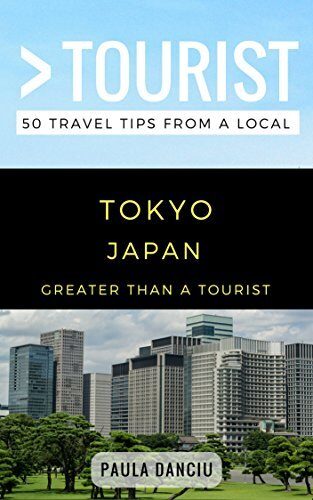 Greater Than a Tourist- Tokyo Japan: 50 Travel Tips from a Local: Tokyo Japan Travel Guide, Food, Culture, Hidden Gems, Road Trips, & Authentic Experiences ... Hidden Gems, & Authentic Experiences)
