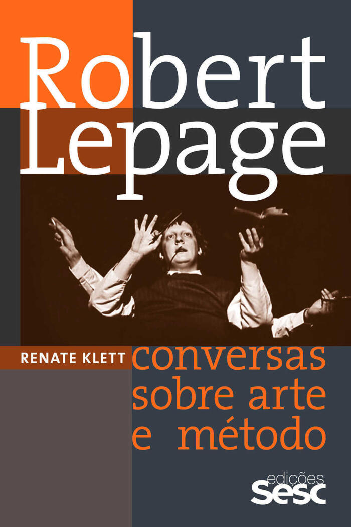 Robert Lepage: conversas sobre arte e método