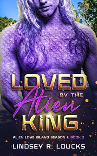 Loved By the Alien King: A Sci Fi Alien Warrior Romance
