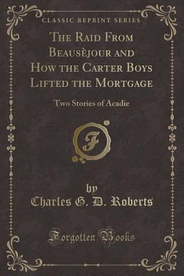 The Raid from Beauséjour and How the Carter Boys Lifted the Mortgage: Two Stories of Acadie