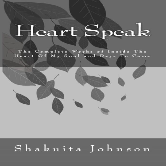Heart Speak: The Complete Works of Inside The Heart Of My Soul and Days To Come
