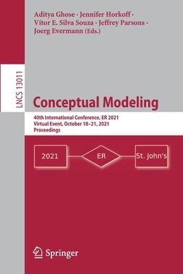 Conceptual Modeling: 40th International Conference, ER 2021, Virtual Event, October 18–21, 2021, Proceedings