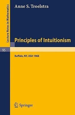 Principles of Intuitionism: Lectures presented at the Summer Conference on Intuitionism and Proof Theory (1968) at SUNY at Buffalo, NY