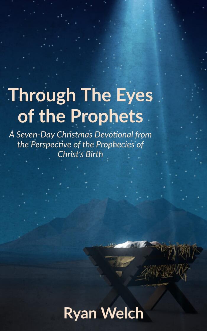Through the Eyes of the Prophets: A Seven-Day Christmas Devotional from the Perspective of the Prophecies of Christ's Birth