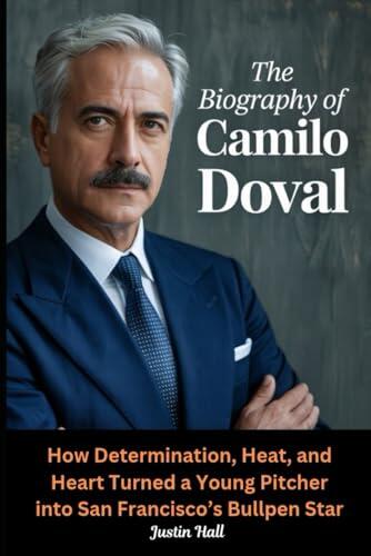The Biography of Camilo Doval: How Determination, Heat, and Heart Turned a Young Pitcher into San Francisco's Bullpen Star