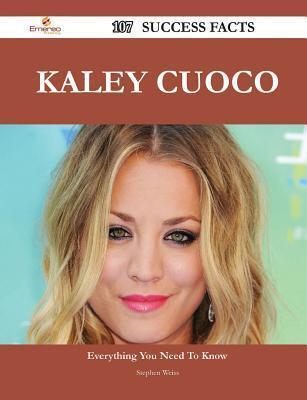 Kaley Cuoco 107 Success Facts - Everything You Need to Know about Kaley Cuoco