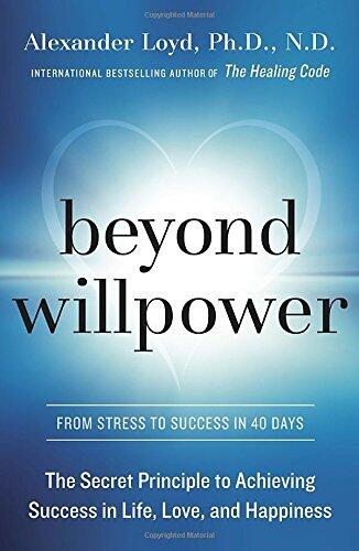 Beyond Willpower: The Secret Principle to Achieving Success in Life, Love, and Happiness by Loyd PhD. ND, Alexander (February 10, 2015) Hardcover