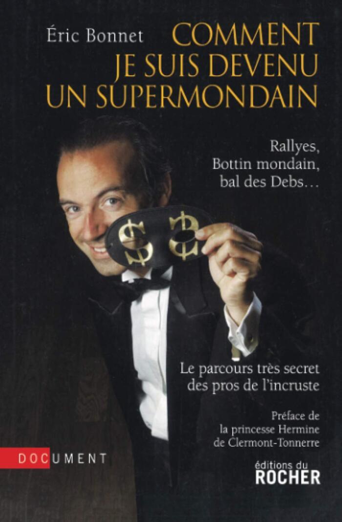 Comment je suis devenu un supermondain: Rallyes, Bottin mondain, bal des Debs... Le parcours très secret des pros de l'incruste