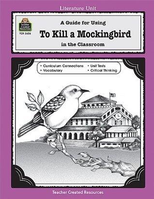 A Guide for Using To Kill a Mockingbird in the Classroom (Literature Unit