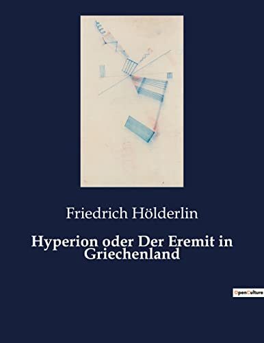 Hyperion oder Der Eremit in Griechenland: Ein philosophischer Roman über Freiheit und Idealismus