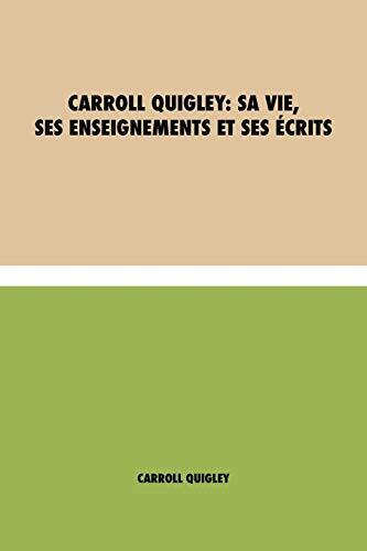 Carroll Quigley: Sa Vie, Ses Enseignements et Ses Écrits
