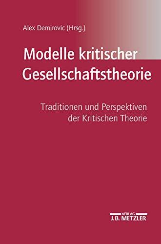 Modelle kritischer Gesellschaftstheorie: Traditionen und Perspektiven der Kritischen Theorie
