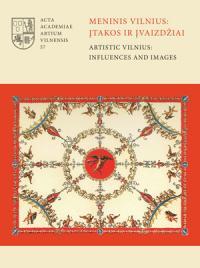 Meninis Vilnius: įtakos ir įvaizdžiai / Artistic Vilnius: Influences and Images