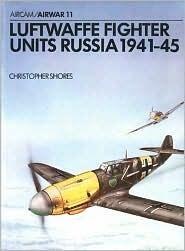 Luftwaffe Fighter Units: Russia 1941-1945