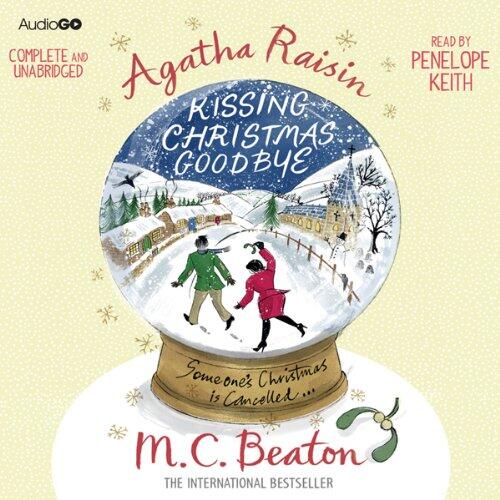 Agatha Raisin and Kissing Christmas Goodbye: Agatha Raisin, Book 18