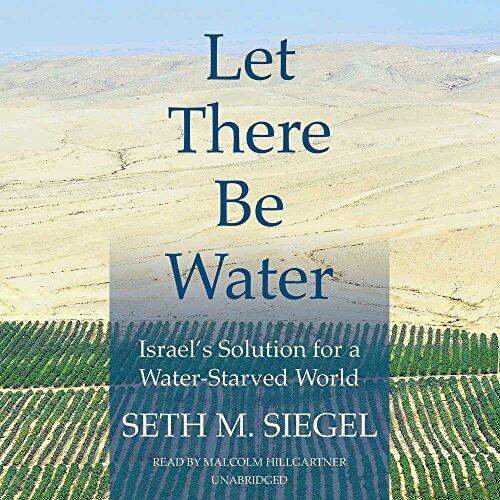 Let There Be Water Lib/E: Israel's Solution for a Water-Starved World
