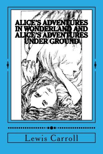 Alice's Adventures in Wonderland / Alice's Adventures Under Ground