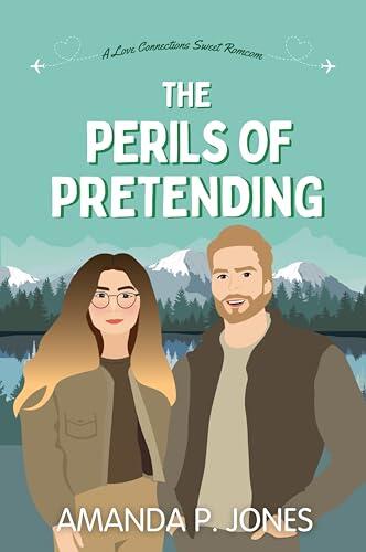 The Perils of Pretending: A Love Connections Sweet Romcom