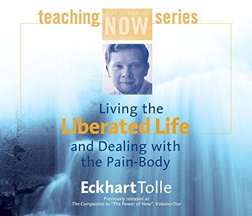 [Living the Liberated Life and Dealing with the Pain-Body (Power of Now Teaching)] [By: Tolle, Eckhart] [September, 2001]
