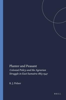 Planter and peasant: colonial policy and the agrarian struggle in East Sumatra 1863-1947